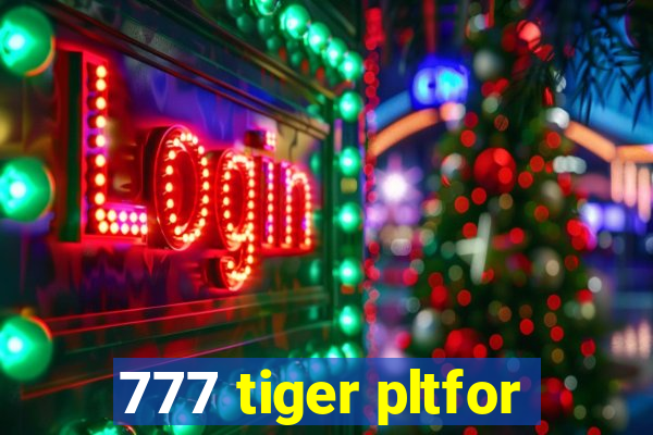 777 tiger pltfor